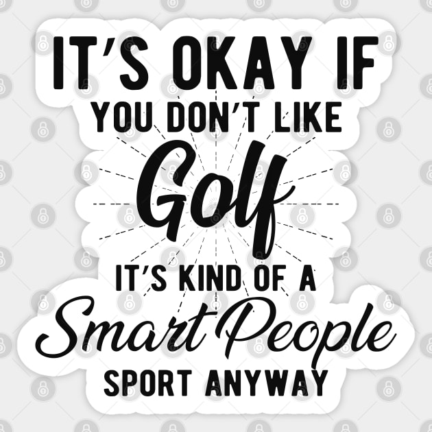 Golf - Kind of smart people sport anyway Sticker by KC Happy Shop